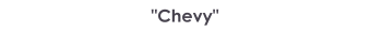 Chevy